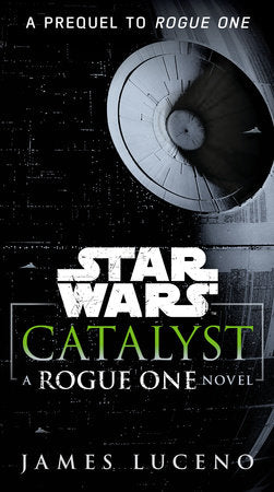 Star Wars: Catalyst - A Rogue One Novel