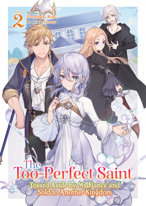 The Too-Perfect Saint: Tossed Aside by My Fiancé and Sold to Another Kingdom (Light Novel) Vol. 2 HC
