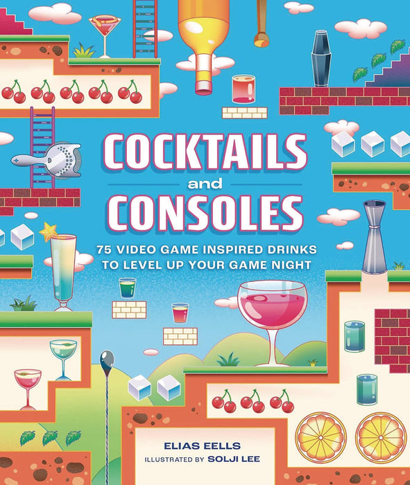 COCKTAILS AND CONSOLES: 75 VIDEO GAME-INSPIRED DRINKS