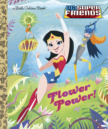 Flower Power! (DC Super Friends) GOLDEN BOOK