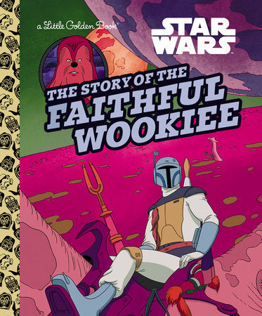 Little Golden Book The Story of the Faithful Wookiee (Star Wars)